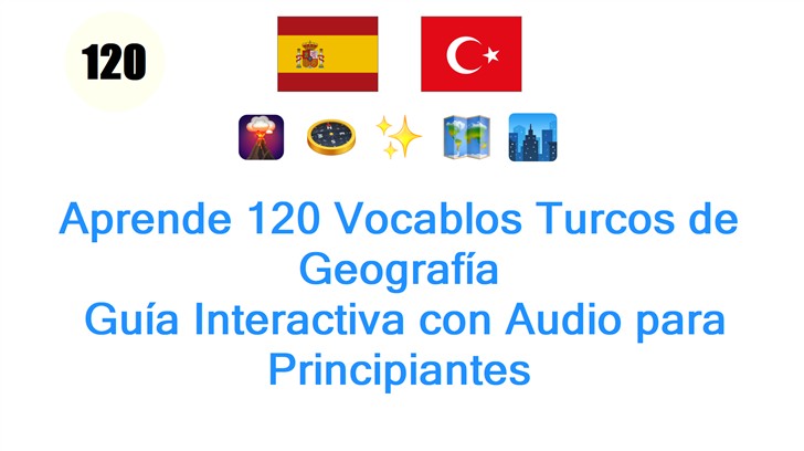 Aprende 120 Vocablos Turcos de Geografía: Guía Interactiva con Audio para Principiantes